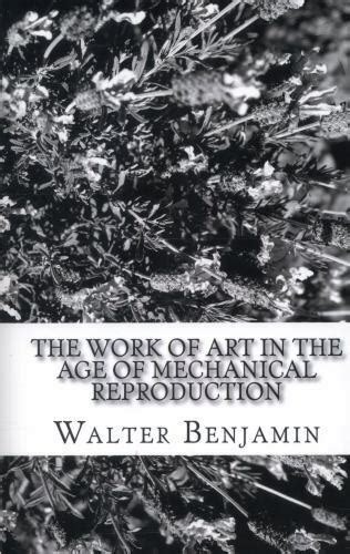 The Work Of Art In The Age Of Mechanical Reproduction By Walter
