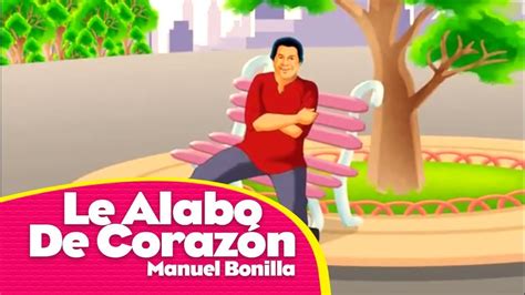Manuel Bonilla Le Alabo De Corazón Fue Mi Dios Youtube
