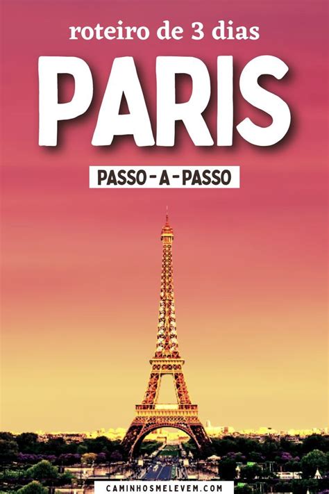 3 Dias Em Paris Roteiro Completo Com Mapas Dicas Paris Viagem Paris