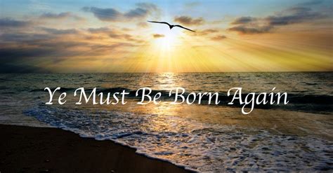 Ye Must Be Born Again Lyrics Hymn Meaning And Story