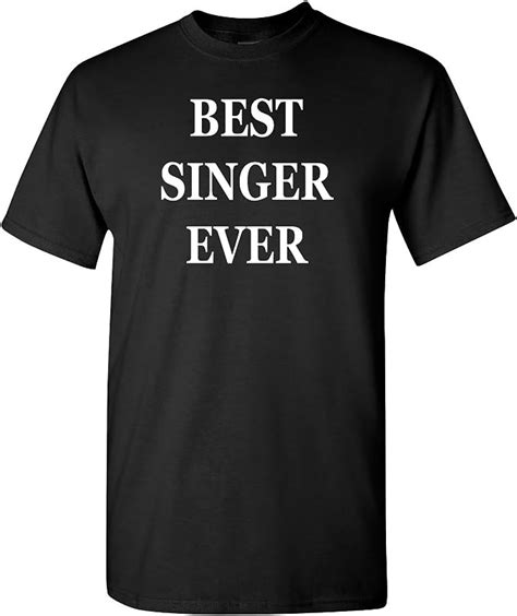 Best Singer Ever T Shirt T Mens Funny Tee Shirt Artist Song Clothing