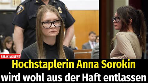 Hochstaplerin Anna Sorokin Wird Wohl Aus Der Haft Entlassen Youtube