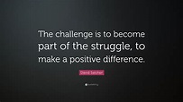 David Satcher Quote: “The challenge is to become part of the struggle ...