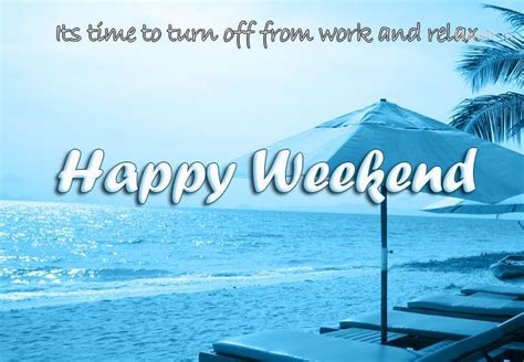 Its Time To Turn Off From Work And Relax Happy Weekend Weekend