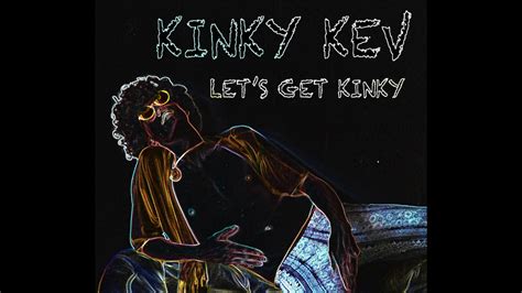 Lets Get Kinky Kinky Kev Lyric Video YouTube