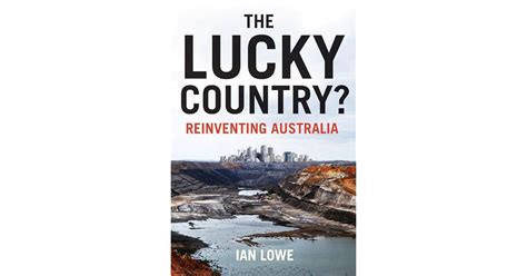 The Lucky Country Reinventing Australia By Ian Lowe