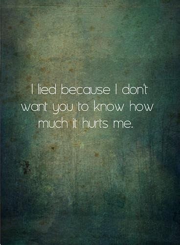 You hurt me quotes save me quotes great quotes relationship problems quotes problem quotes cheating quotes cheated on quotes you cheated on me live love life. I Lied Because I Dont Want You To Know How Much It Hurts ...