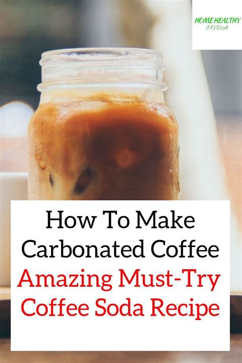 5 Easy Recipes To Make Carbonated Or Coffee Soda Home Healthy Soda