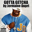 Jermaine Dupri - Gotta Getcha (Main LP Mix) | iHeart