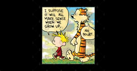 It Will All Make Sense When We Grow Upcalvin And Hobbes Calvin And