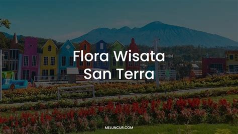 FLORA WISATA SAN TERRA Wahana Tiket Masuk