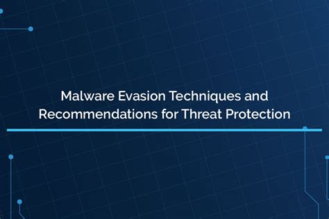 Malware Evasion Techniques And Recommendations For Threat Protection