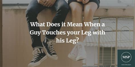 what does it mean when a guy touches your leg with his leg