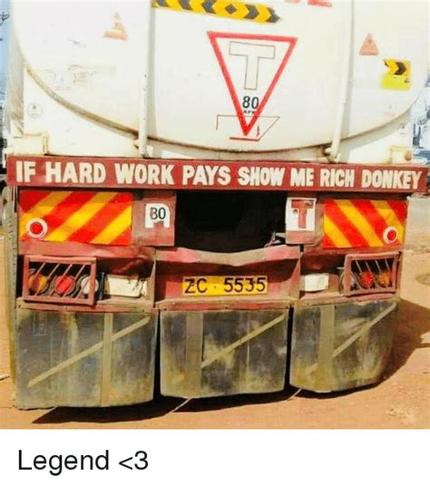 You won't tell, will you? 80 IF HARD WORK PAYS SHOW ME RICH DONKEY 80 ZC 5535 Legend