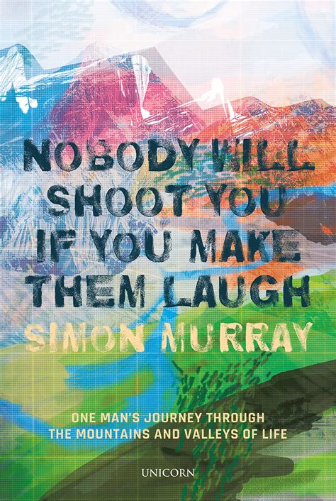Nobody Will Shoot You If You Make Them Laugh By Simon Murray Goodreads
