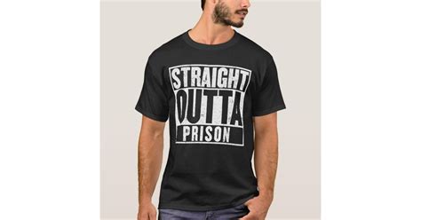 Straight Outta Prison T Shirt Zazzle