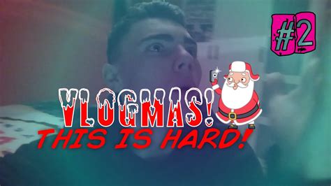 Vlogmas 2 This Is Hard Youtube