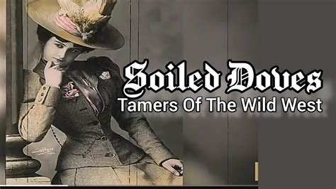 Soiled Doves Tamers Of The Wild West Youtube