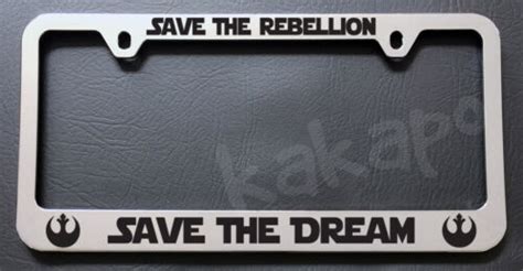 Save The Rebellion Save The Dream Star Wars Chrome License Plate Frame