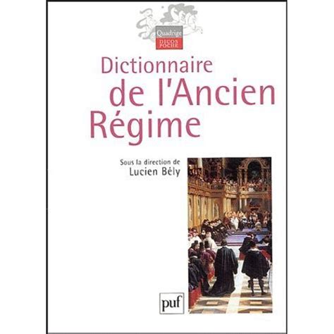 Dictionnaire De Lancien Régime Royaume De France Xvie Xviiie Siècle