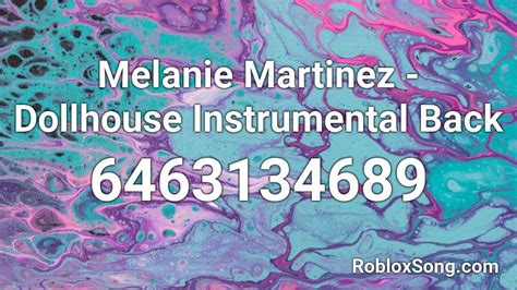 Melanie Martinez Dollhouse Instrumental Back Roblox Id Roblox Music