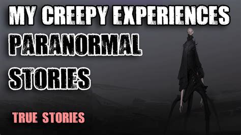 8 True Paranormal Stories My Creepy Experiences Paranormal M Youtube