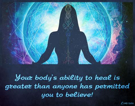 your body s ability to heal is greater than anyone has permitted you to believe popular