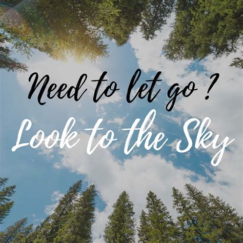 Need To Let Go Look To The Sky Let It Be Letting Go Practical Advice