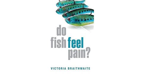 Do Fish Feel Pain By Victoria Braithwaite