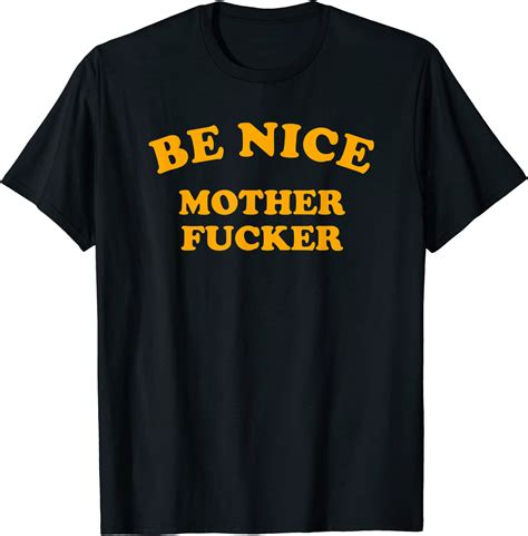 be nice mother fucker t shirt clothing shoes and jewelry