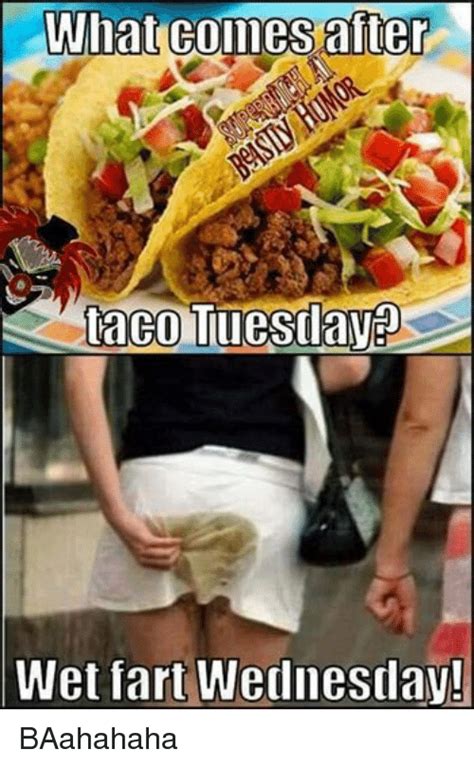 what comes after taco tuesday wet fart wednesday baahahaha wednesday meme on sizzle
