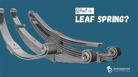 What Is Leaf Spring And How Does It Work Engineering Choice