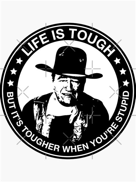 John Wayne Life Is Tough But Its Tougher When Youre Stupid