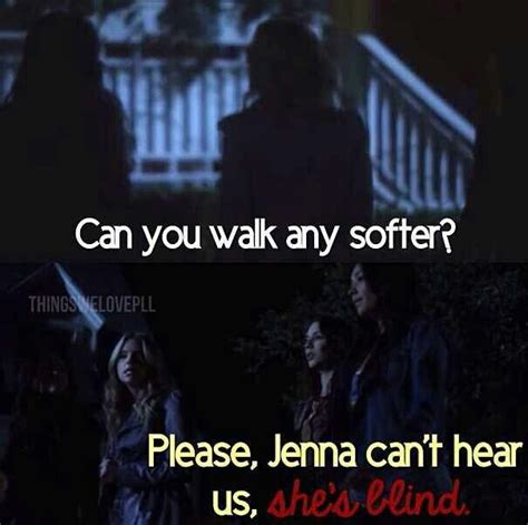 Can You Walk Any Softer Please Jenna Cant Hear Us Shes Blind Haha