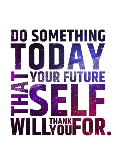 Do Something Today That Your Future Self Will Thank You For