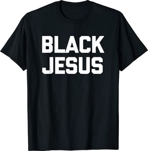 Black Jesus T Shirt Funny Saying Sarcastic Novelty Cool T Shirt Clothing Shoes