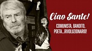 Ciao Sante! Comunista, bandito, poeta... Rivoluzionario! - Contropiano