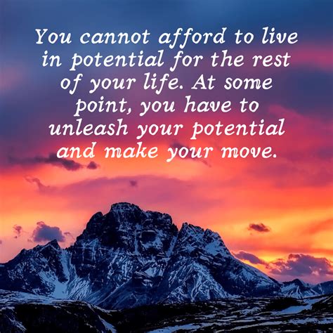 You Cannot Afford To Live In Potential For The Rest Of Your Life At