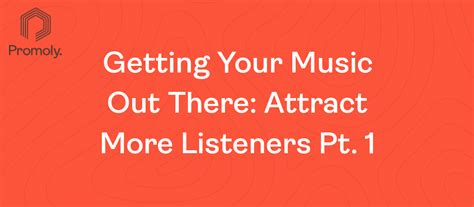 Getting Your Music Out There Attract More Listeners Pt 1