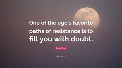 Ram Dass Quote One Of The Egos Favorite Paths Of Resistance Is To