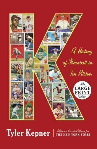 K A History Of Baseball In Ten Pitches By Tyler Kepner 2019 Trade Paperback Large Type