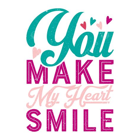 You Make My Heart Smile Typography Quote Heart Smile Typography Png