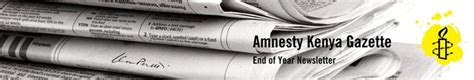 The Amnesty Kenya Gazette End Year Edition Amnesty Intenational