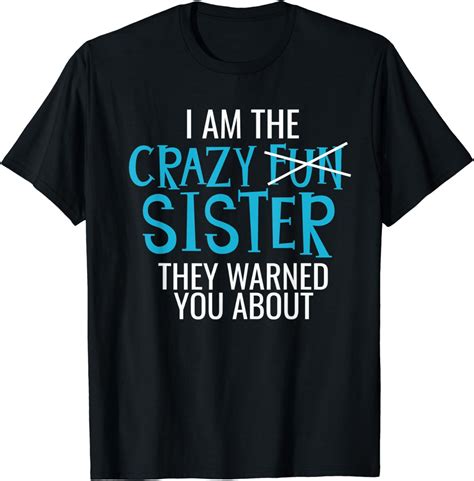 I Am The Crazy Fun Sister Sister Ts T Shirt Uk Fashion