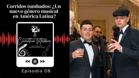 Corridos Tumbados Un Nuevo G Nero Musical En Am Rica Latina Episodio Youtube