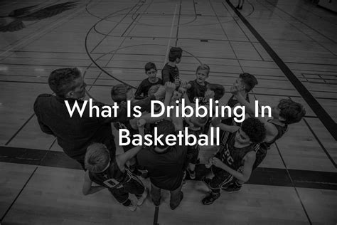What Is Dribbling In Basketball Triple Threat Tactics Everything