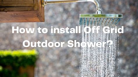 How To Install An Off Grid Outdoor Shower