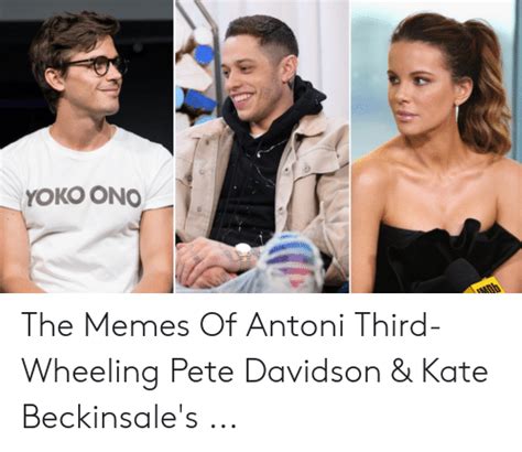Yoko Ono The Memes Of Antoni Third Wheeling Pete Davidson And Kate