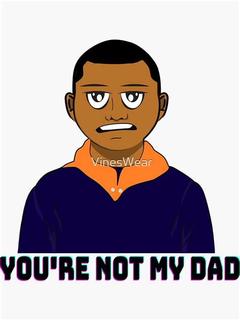 Youre Not My Dad Vine Sticker For Sale By Vineswear Redbubble