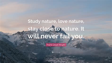 Frank Lloyd Wright Quote “study Nature Love Nature Stay Close To